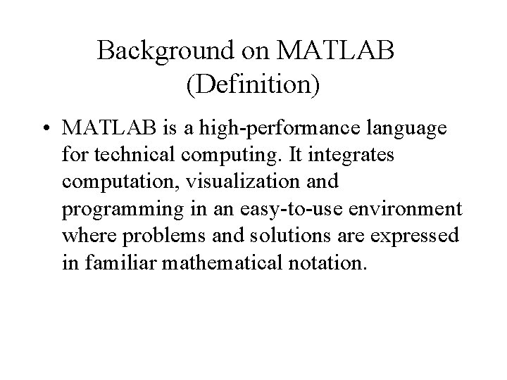 Background on MATLAB (Definition) • MATLAB is a high-performance language for technical computing. It