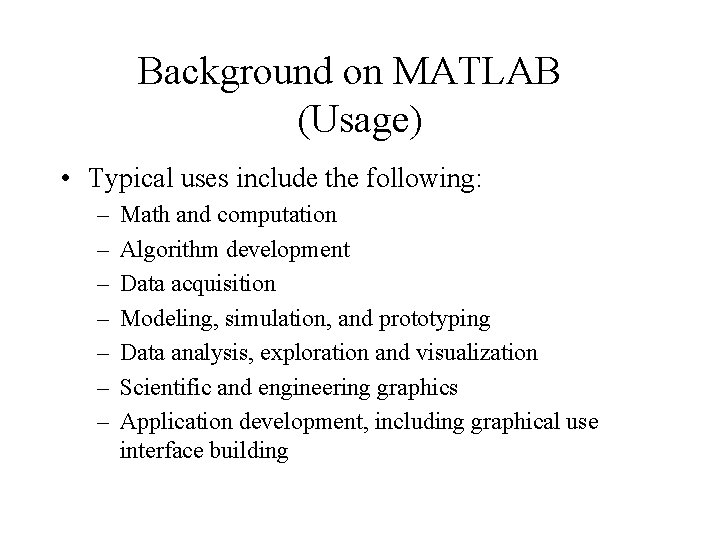 Background on MATLAB (Usage) • Typical uses include the following: – – – –