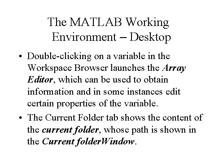 The MATLAB Working Environment – Desktop • Double-clicking on a variable in the Workspace