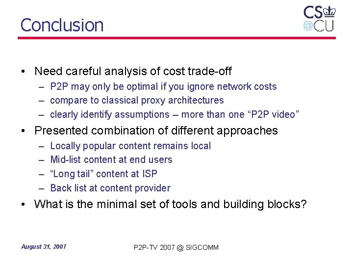 Conclusion • Need careful analysis of cost trade-off – P 2 P may only