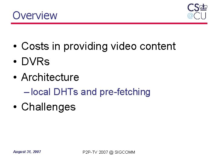 Overview • Costs in providing video content • DVRs • Architecture – local DHTs