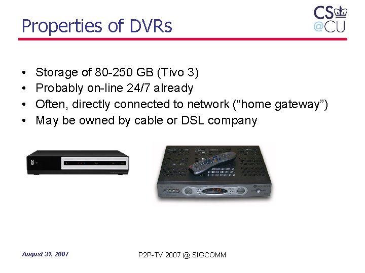 Properties of DVRs • • Storage of 80 -250 GB (Tivo 3) Probably on-line