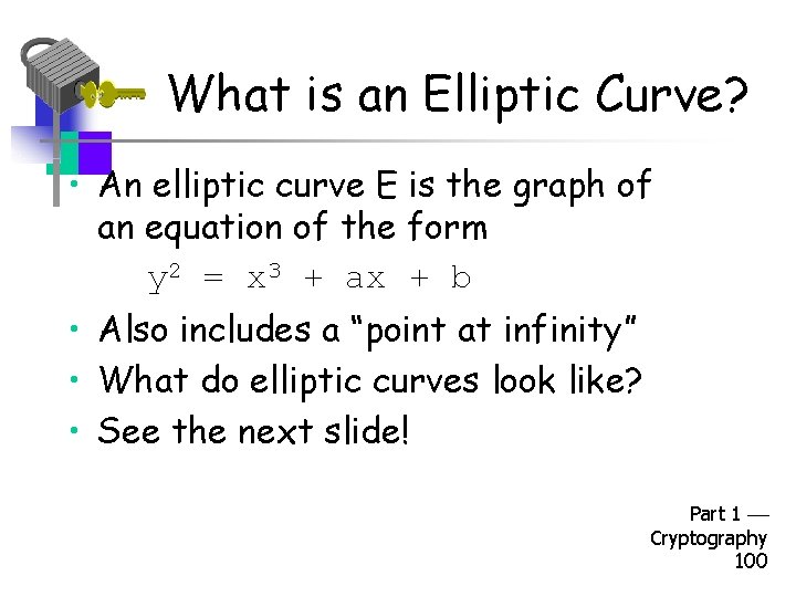 What is an Elliptic Curve? • An elliptic curve E is the graph of