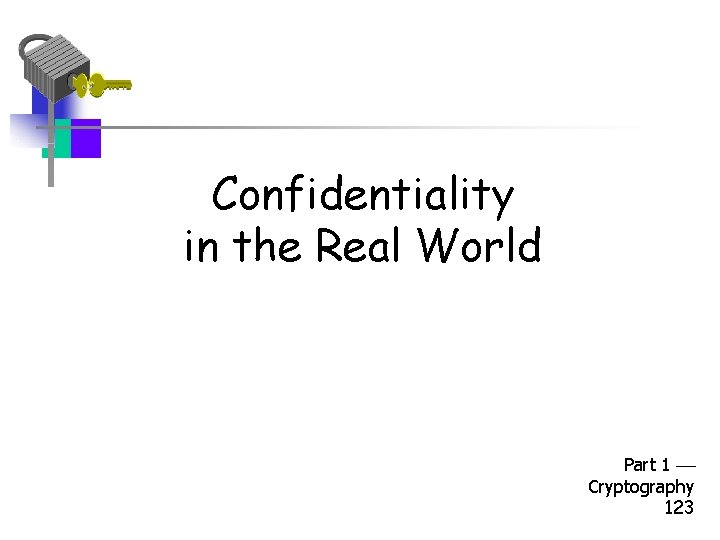 Confidentiality in the Real World Part 1 Cryptography 123 