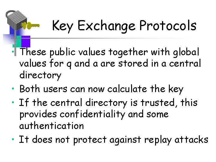 Key Exchange Protocols • These public values together with global values for q and