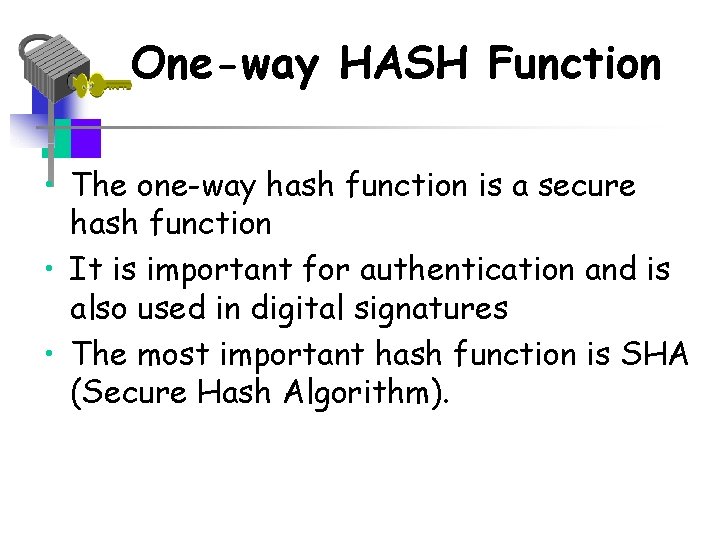 One-way HASH Function • The one-way hash function is a secure hash function •