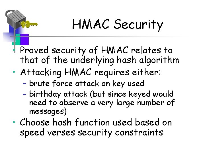 HMAC Security • Proved security of HMAC relates to that of the underlying hash