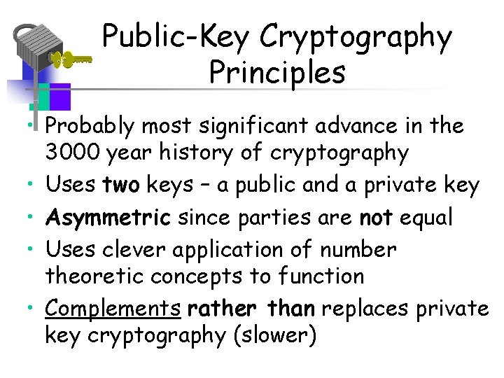 Public-Key Cryptography Principles • Probably most significant advance in the 3000 year history of