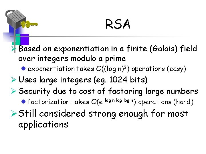 RSA Ø Based on exponentiation in a finite (Galois) field over integers modulo a
