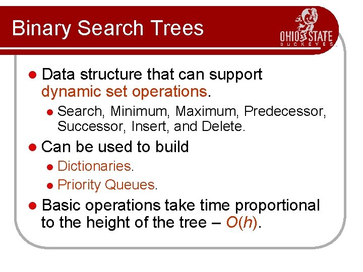 Binary Search Trees l Data structure that can support dynamic set operations. l Search,