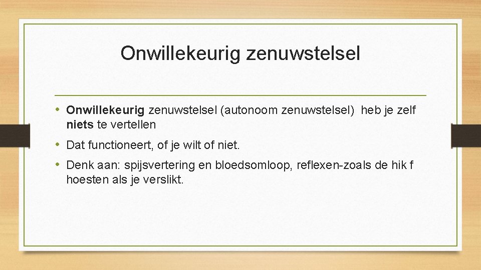 Onwillekeurig zenuwstelsel • Onwillekeurig zenuwstelsel (autonoom zenuwstelsel) heb je zelf niets te vertellen •