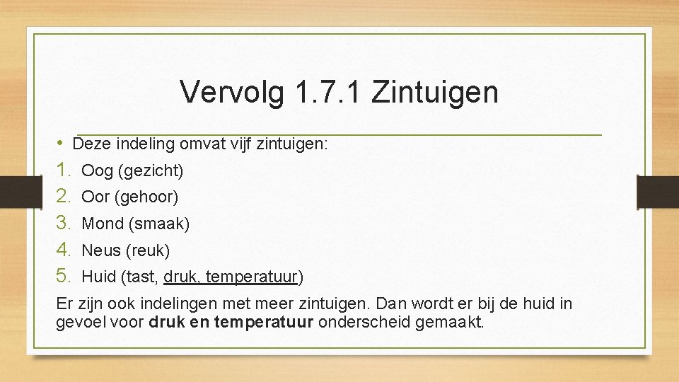 Vervolg 1. 7. 1 Zintuigen • Deze indeling omvat vijf zintuigen: 1. Oog (gezicht)