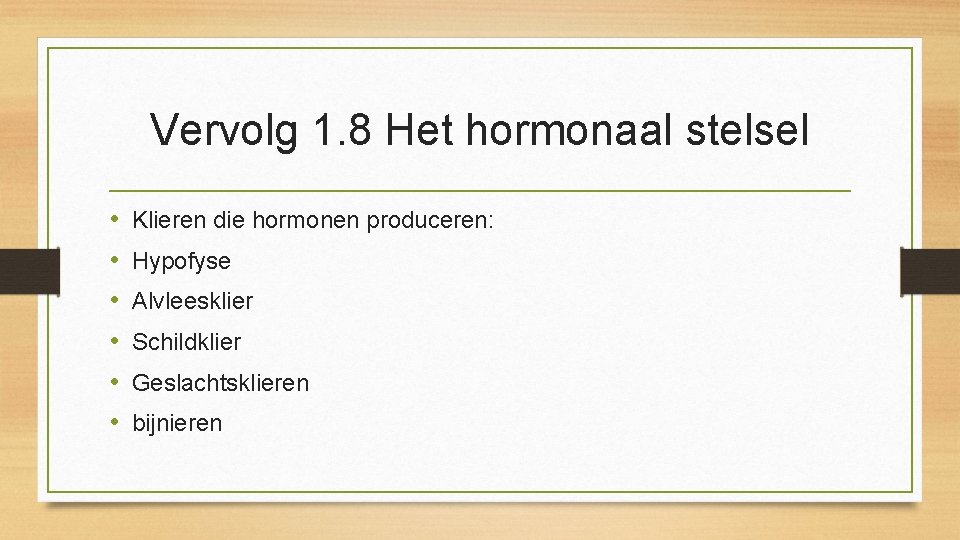 Vervolg 1. 8 Het hormonaal stelsel • • • Klieren die hormonen produceren: Hypofyse