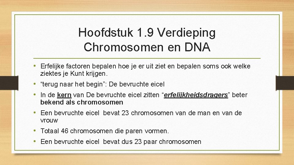 Hoofdstuk 1. 9 Verdieping Chromosomen en DNA • Erfelijke factoren bepalen hoe je er