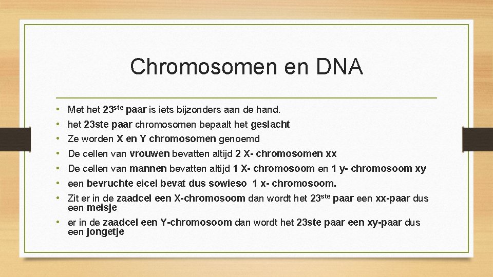 Chromosomen en DNA • • Met het 23 ste paar is iets bijzonders aan