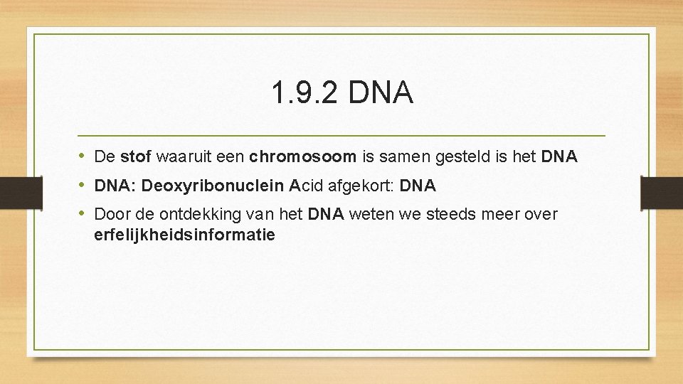 1. 9. 2 DNA • De stof waaruit een chromosoom is samen gesteld is