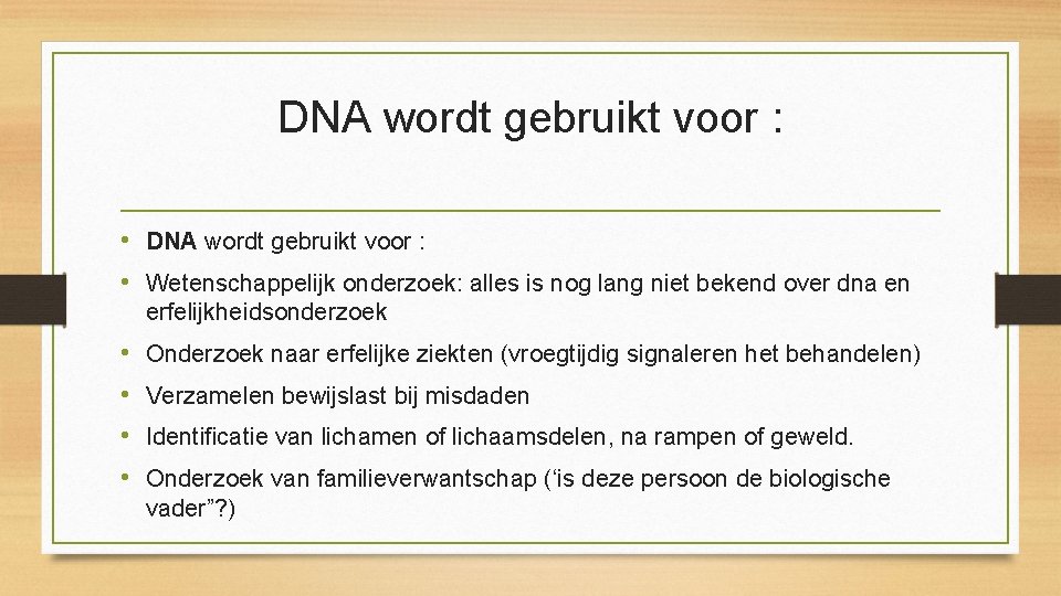 DNA wordt gebruikt voor : • Wetenschappelijk onderzoek: alles is nog lang niet bekend