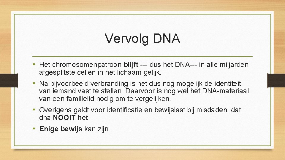 Vervolg DNA • Het chromosomenpatroon blijft --- dus het DNA--- in alle miljarden afgesplitste