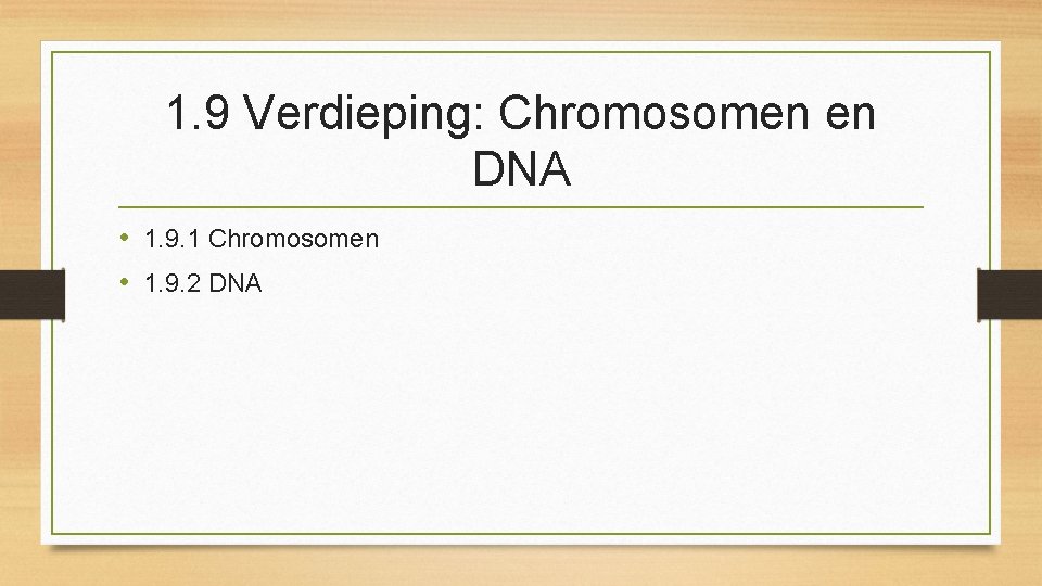 1. 9 Verdieping: Chromosomen en DNA • 1. 9. 1 Chromosomen • 1. 9.