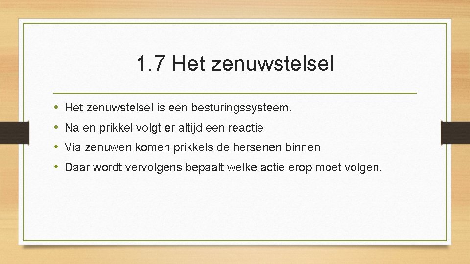 1. 7 Het zenuwstelsel • • Het zenuwstelsel is een besturingssysteem. Na en prikkel