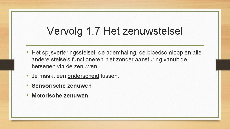 Vervolg 1. 7 Het zenuwstelsel • Het spijsverteringsstelsel, de ademhaling, de bloedsomloop en alle