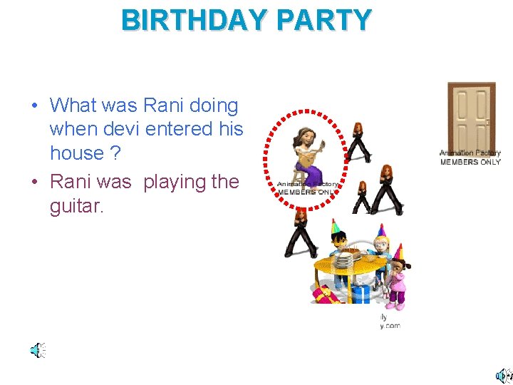 BIRTHDAY PARTY • What was Rani doing when devi entered his house ? •