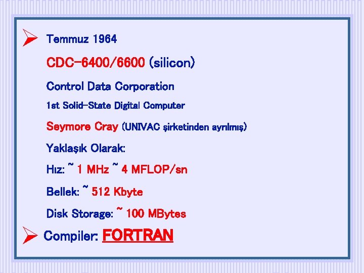  Temmuz 1964 CDC-6400/6600 (silicon) Control Data Corporation 1 st Solid-State Digital Computer Seymore