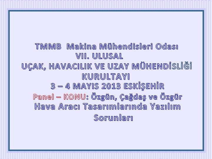 TMMB Makina Mühendisleri Odası VII. ULUSAL UÇAK, HAVACILIK VE UZAY MÜHENDİ SLİĞİ KURULTAYI 3