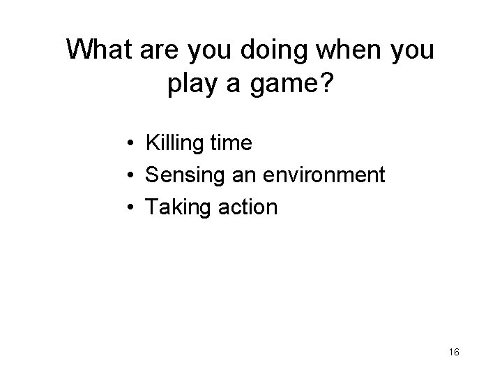 What are you doing when you play a game? • Killing time • Sensing