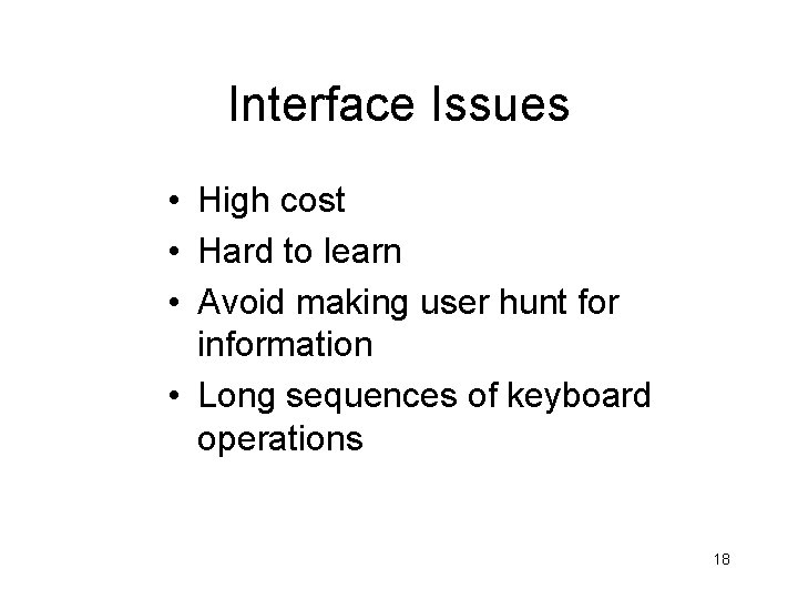 Interface Issues • High cost • Hard to learn • Avoid making user hunt