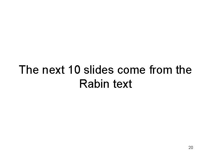 The next 10 slides come from the Rabin text 20 