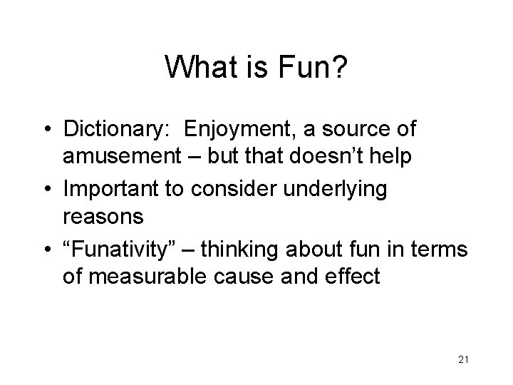 What is Fun? • Dictionary: Enjoyment, a source of amusement – but that doesn’t