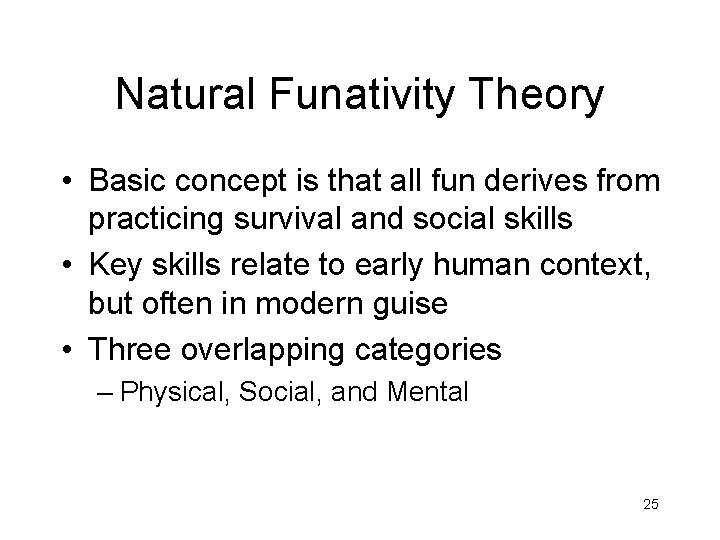 Natural Funativity Theory • Basic concept is that all fun derives from practicing survival