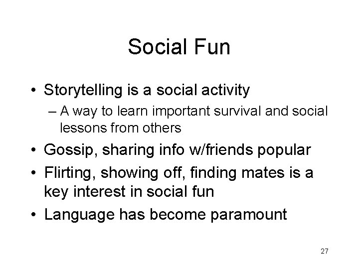 Social Fun • Storytelling is a social activity – A way to learn important