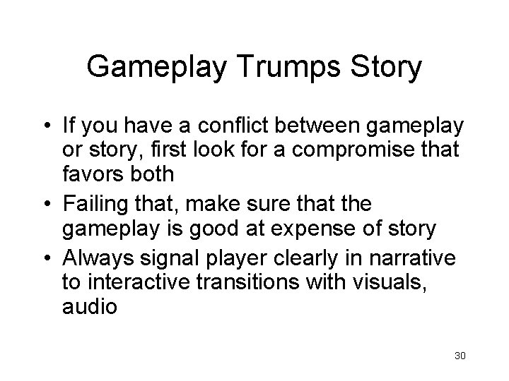 Gameplay Trumps Story • If you have a conflict between gameplay or story, first