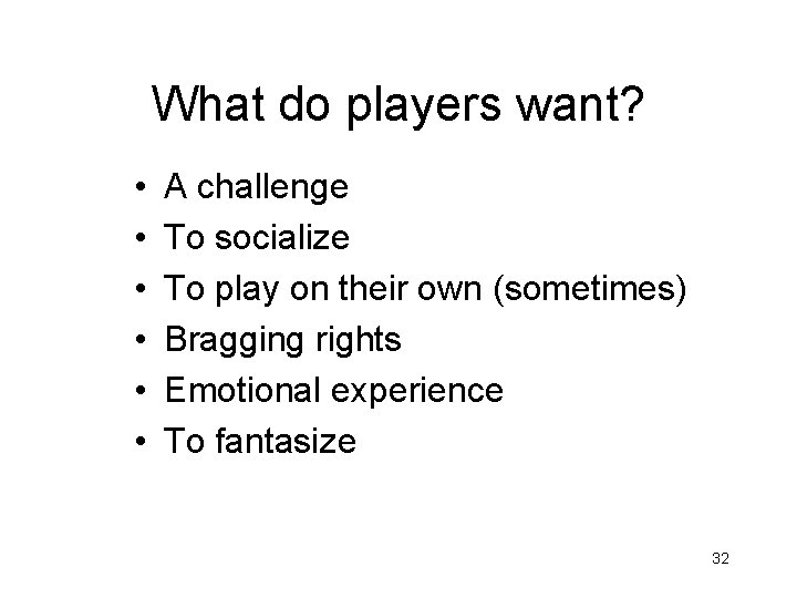What do players want? • • • A challenge To socialize To play on