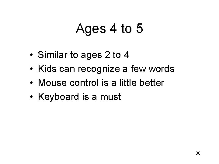 Ages 4 to 5 • • Similar to ages 2 to 4 Kids can