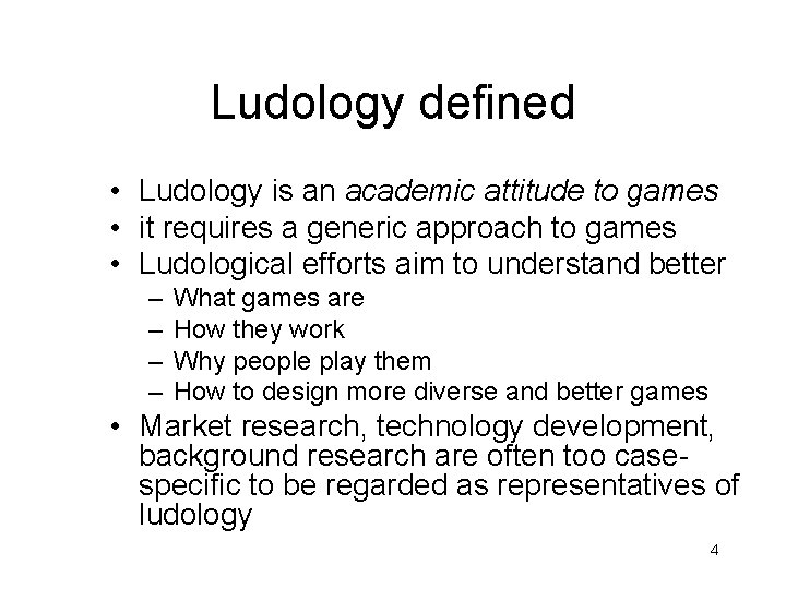 Ludology defined • Ludology is an academic attitude to games • it requires a