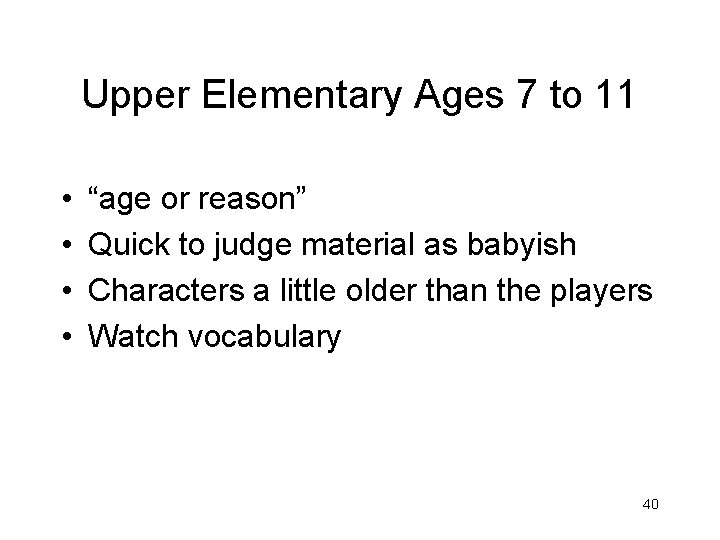 Upper Elementary Ages 7 to 11 • • “age or reason” Quick to judge