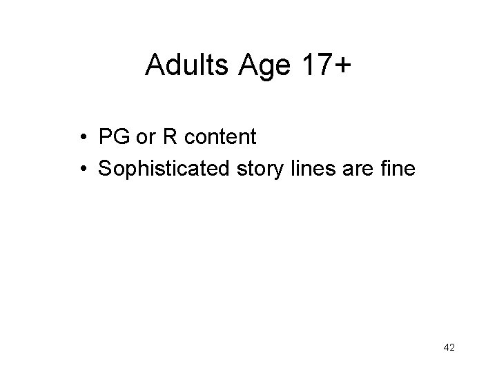 Adults Age 17+ • PG or R content • Sophisticated story lines are fine