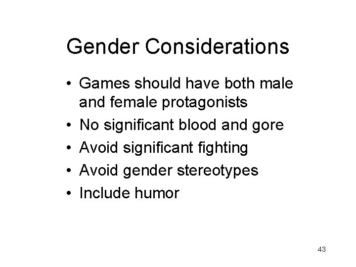 Gender Considerations • Games should have both male and female protagonists • No significant