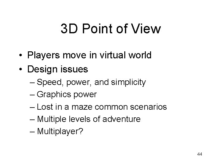3 D Point of View • Players move in virtual world • Design issues