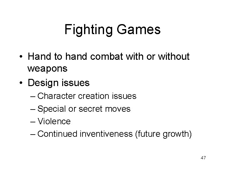 Fighting Games • Hand to hand combat with or without weapons • Design issues