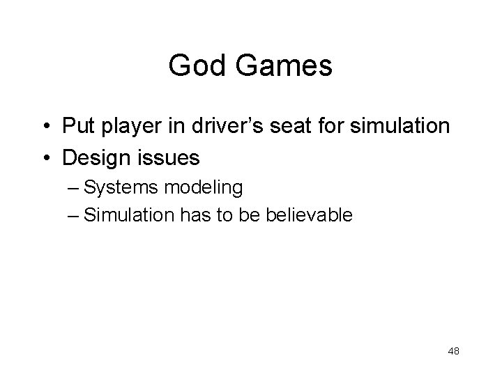 God Games • Put player in driver’s seat for simulation • Design issues –