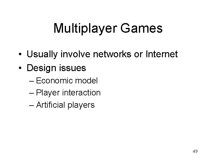 Multiplayer Games • Usually involve networks or Internet • Design issues – Economic model