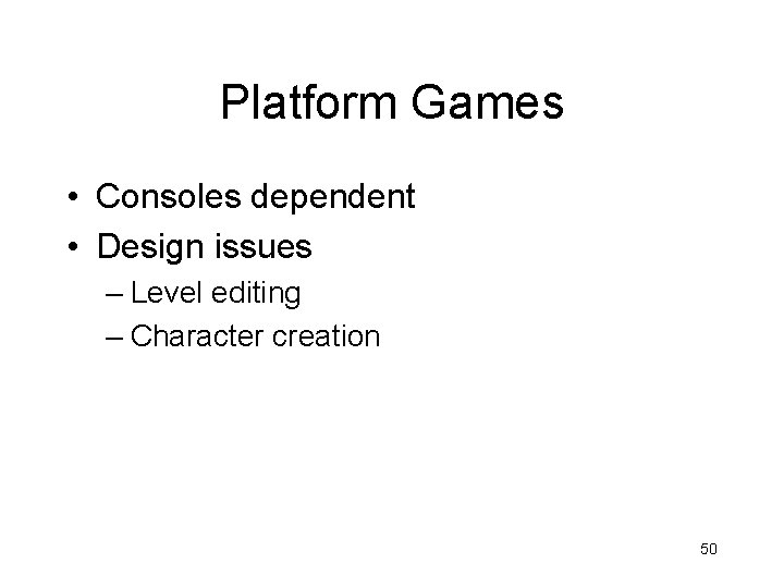 Platform Games • Consoles dependent • Design issues – Level editing – Character creation