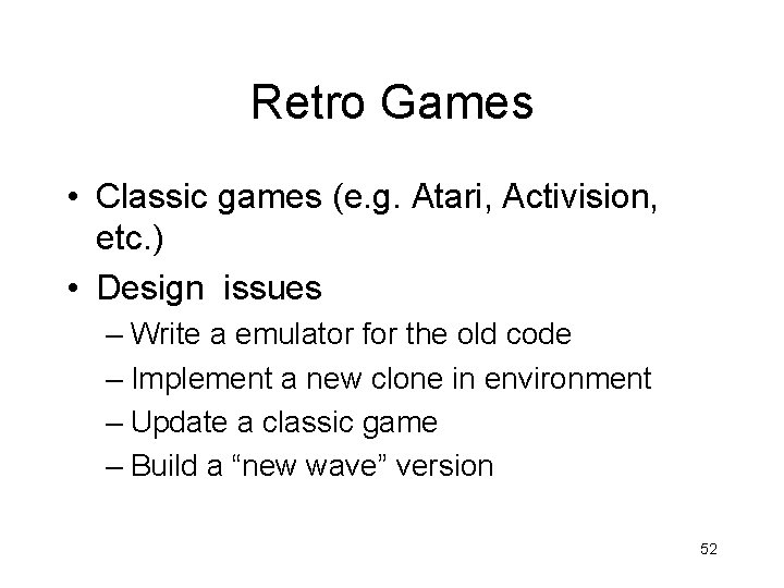 Retro Games • Classic games (e. g. Atari, Activision, etc. ) • Design issues