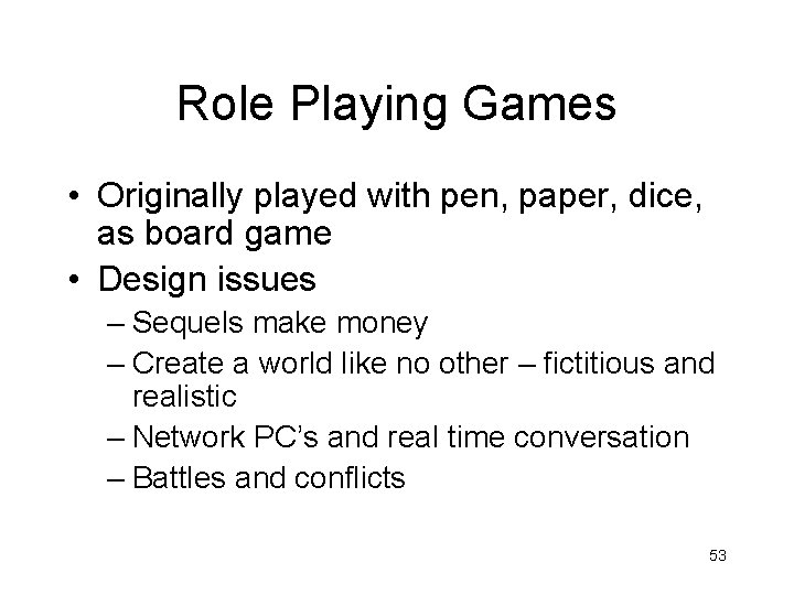 Role Playing Games • Originally played with pen, paper, dice, as board game •