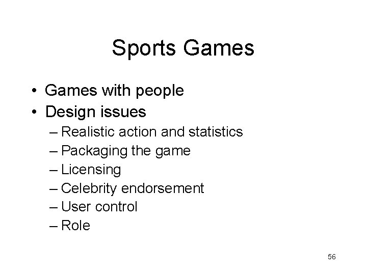 Sports Games • Games with people • Design issues – Realistic action and statistics