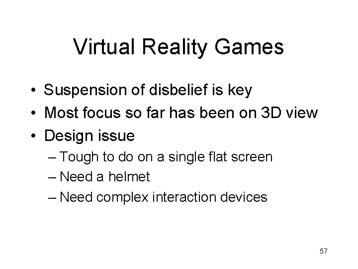Virtual Reality Games • Suspension of disbelief is key • Most focus so far